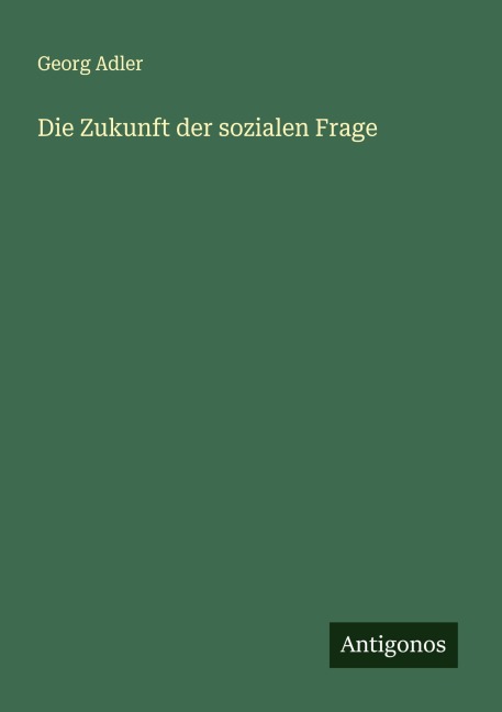 Die Zukunft der sozialen Frage - Georg Adler