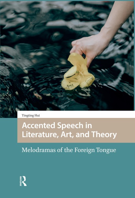Accented Speech in Literature, Art, and Theory - Tingting Hui