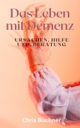 Cover-Bild zum Titel 'Das Leben mit Demenz' von 'Chris Buchner'
