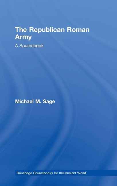 The Republican Roman Army - Michael M. Sage