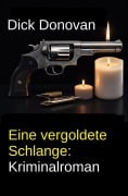 Cover-Bild zum Titel 'Eine vergoldete Schlange: Kriminalroman' von 'Dick Donovan'