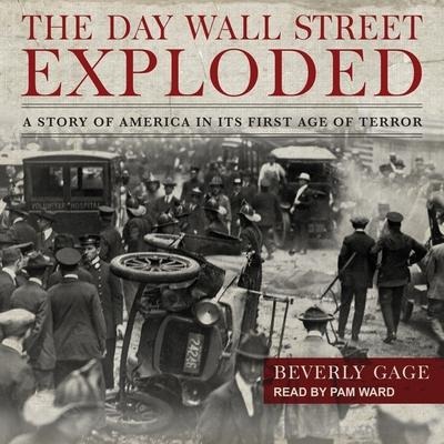 The Day Wall Street Exploded - Beverly Gage