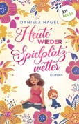 Cover-Bild zum Titel 'Heute wieder Spielplatzwetter' von 'Daniela Nagel'