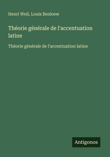 Théorie générale de l'accentuation latine - Henri Weil, Louis Benloew