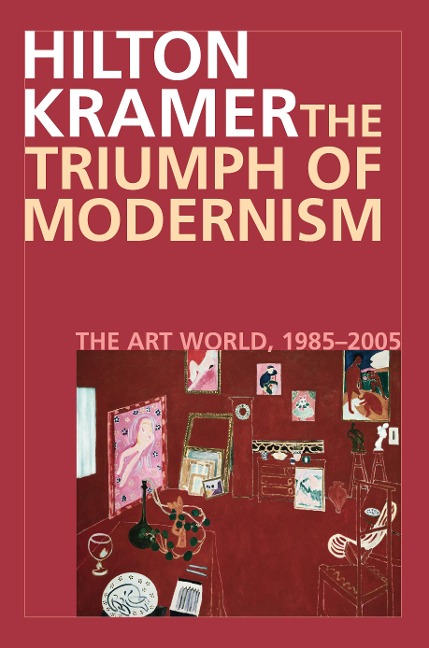 The Triumph of Modernism - Hilton Kramer