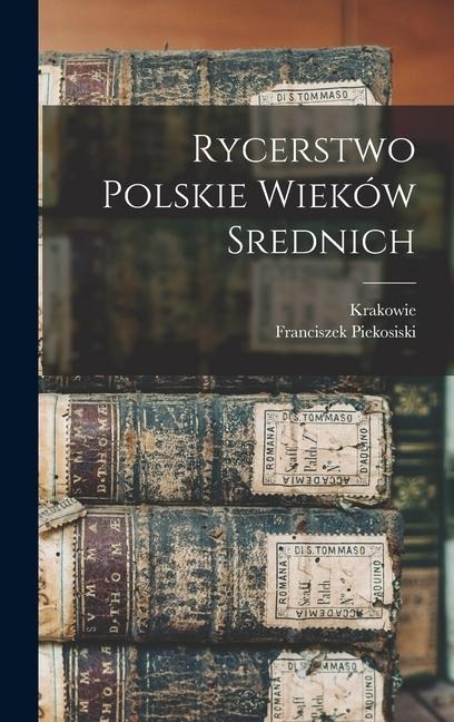 Rycerstwo Polskie Wieków Srednich - Franciszek Piekosiski