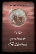 Cover-Bild zum Titel 'Die sprechende Bibliothek' von 'Sven Hüsken'
