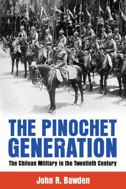 The Pinochet Generation - John R Bawden