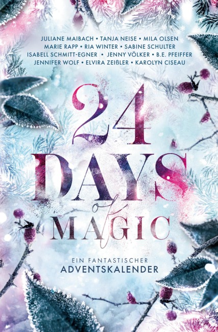 24 Days of Magic. Ein fantastischer Adventskalender - Karolyn Ciseau, Ria Winter, Elvira Zeißler, Isabell Schmitt-Egner, B. E. Pfeiffer