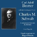 Carl Adolf Bratter: Charles M. Schwab. Amerikanischer Stahl- und Räuberbaron. Eine Biografie - Carl Adolf Bratter