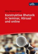 Cover-Bild zum Titel 'Konstruktive Rhetorik in Seminar, Hörsaal und online' von 'Jürg Häusermann'