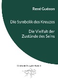 Cover-Bild zum Titel 'Die Symbolik des Kreuzes & Die Vielfalt der Zustände des Seins' von 'René Guénon'