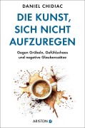 Cover-Bild zum Titel 'Die Kunst, sich nicht aufzuregen' von 'Daniel Chidiac'