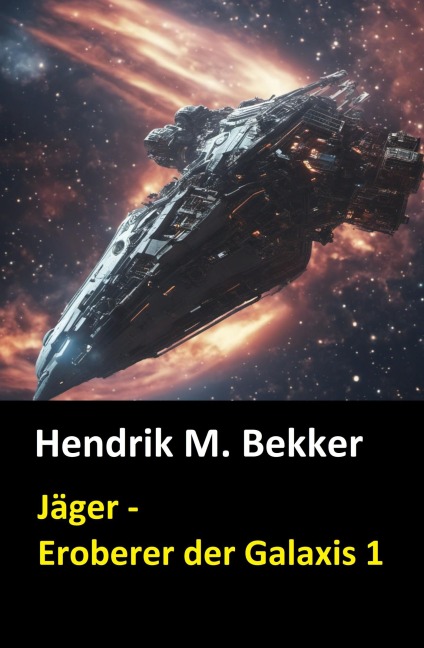 Jäger - Eroberer der Galaxis 1 - Hendrik M. Bekker
