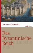 Das Byzantinische Reich - Reinhard Pohanka