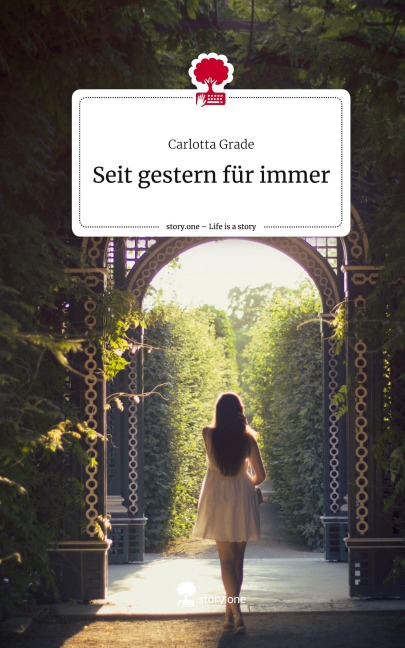 Seit gestern für immer. Life is a Story - story.one - Carlotta Grade