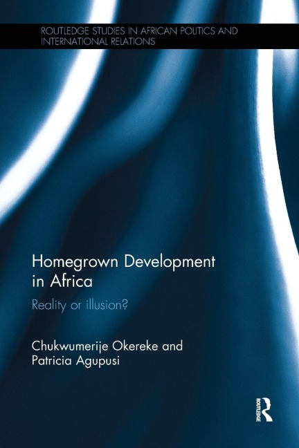 Homegrown Development in Africa - Chukwumerije Okereke, Patricia Agupusi