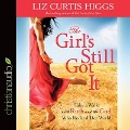 Girl's Still Got It - Liz Curtis Higgs