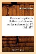 Cover-Bild zum Titel 'Oeuvres Complètes de Boileau: Collationnées Sur Les Anciennes Éd. T 3 (Éd.1837)' von 'Nicolas Boileau'