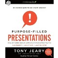 Purpose-Filled Presentations: How Any Christian Can Communicate More Effectively to Anybody, Anytime, Anywhere - Tony Jeary
