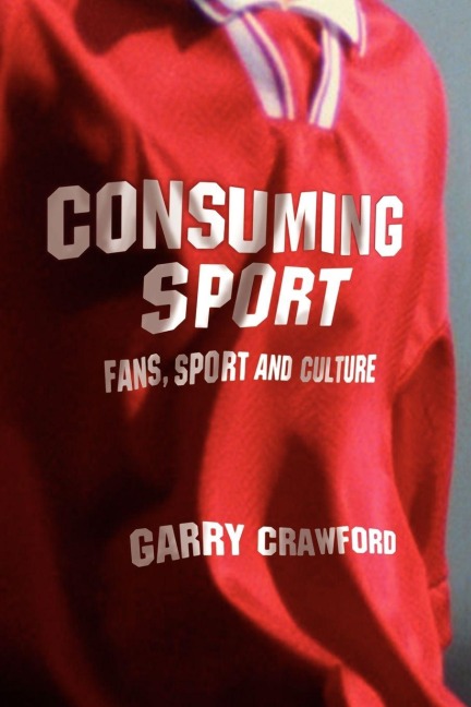 Consuming Sport - Garry Crawford