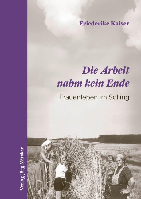 Die Arbeit nahm kein Ende - Friederike Kaiser
