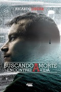 Buscando a morte encontrei a vida - Ricardo Oscar