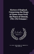 Cover-Bild zum Titel 'History of England, Comprising the Reign of Queen Anne Until the Peace of Utrecht, 1701-1713 Volume 1' von ''