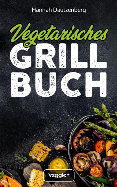Vegetarisches Grillbuch - Hannah Dautzenberg