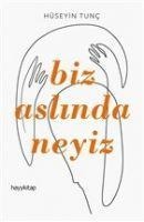 Biz Aslinda Neyiz - Hüseyin Tunc