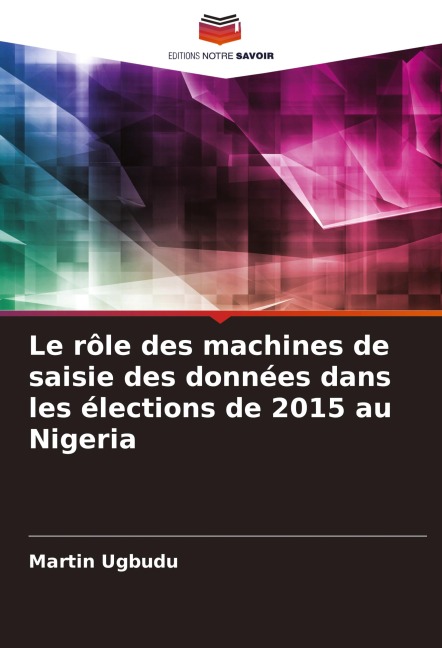 Le rôle des machines de saisie des données dans les élections de 2015 au Nigeria - Martin Ugbudu