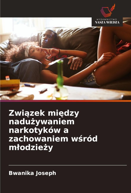 Zwi¿zek mi¿dzy nadu¿ywaniem narkotyków a zachowaniem w¿ród m¿odzie¿y - Bwanika Joseph