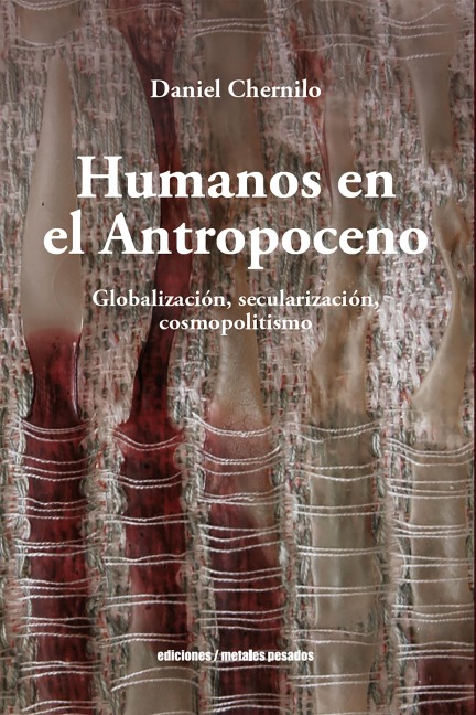 Humanos en el Antropoceno - Daniel Chernilo