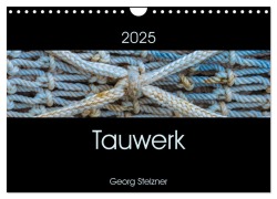 Tauwerk (Wandkalender 2025 DIN A4 quer), CALVENDO Monatskalender - Georg Stelzner
