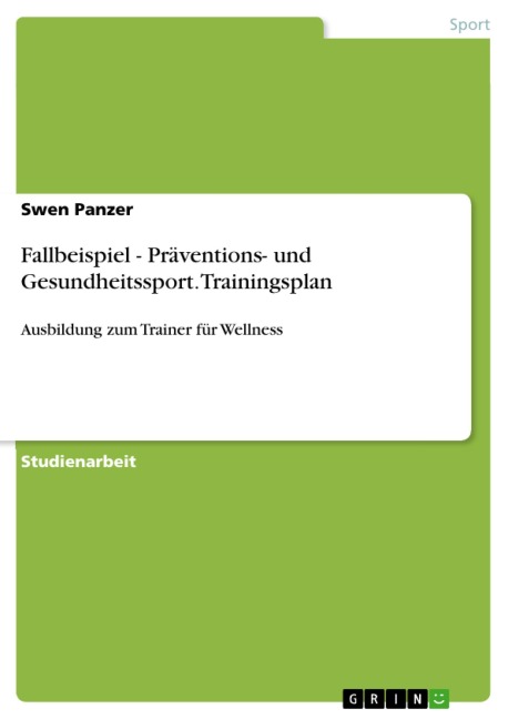 Fallbeispiel - Präventions- und Gesundheitssport. Trainingsplan - Swen Panzer