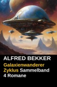 Galaxienwanderer Zyklus Sammelband 4 Romane - Alfred Bekker