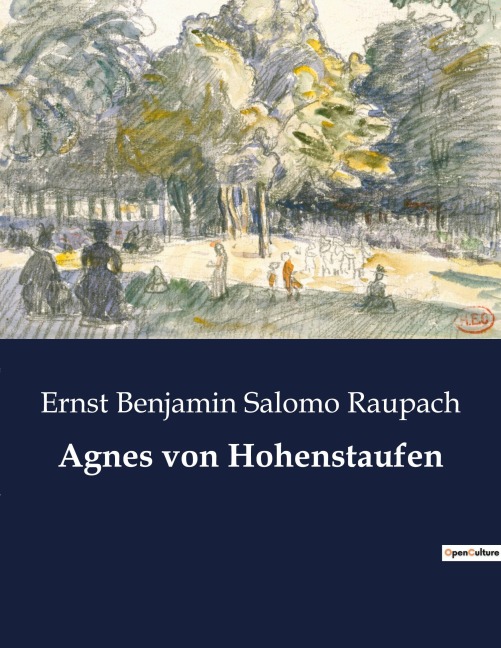 Agnes von Hohenstaufen - Ernst Benjamin Salomo Raupach
