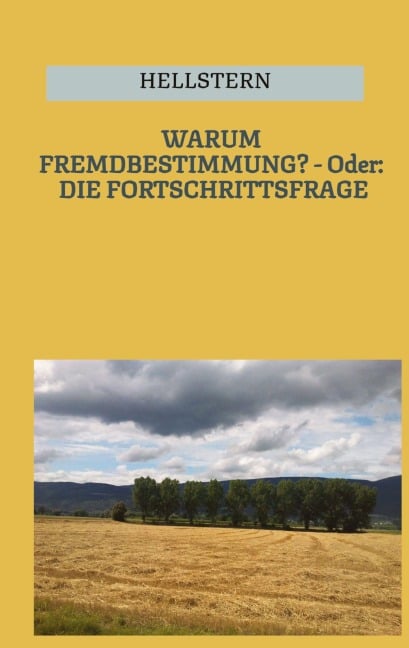 WARUM FREMDBESTIMMUNG? - Oder: DIE FORTSCHRITTSFRAGE (Softcover) - Hellstern Hofnarr des Lichts