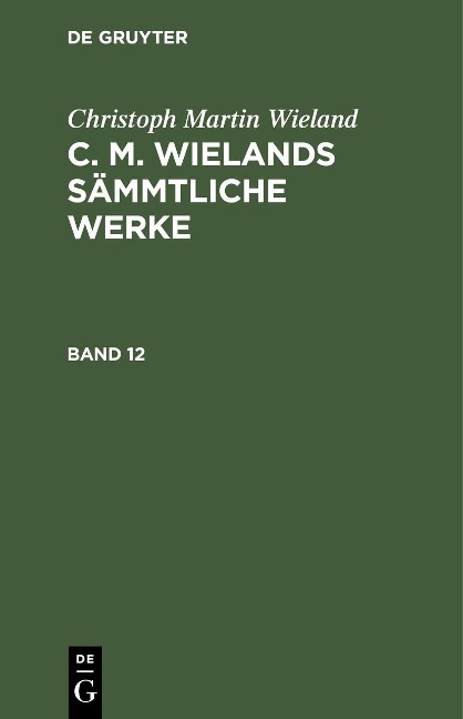 Christoph Martin Wieland: C. M. Wielands Sämmtliche Werke. Band 12 - Christoph Martin Wieland