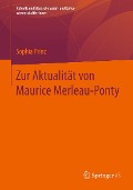 Zur Aktualität von Maurice Merleau-Ponty - Sophia Prinz