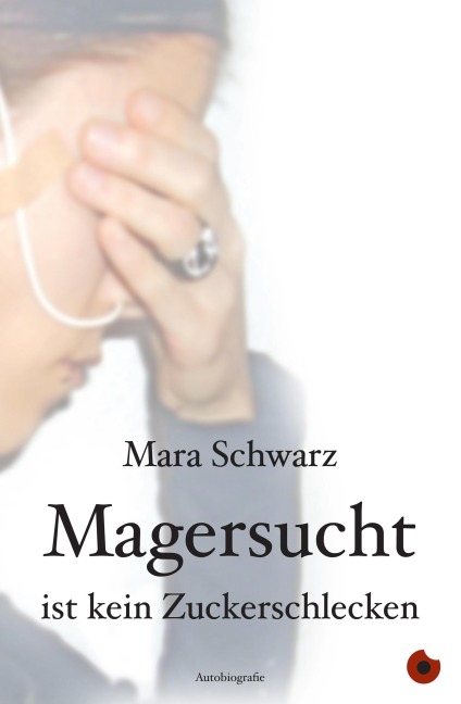 Magersucht ist kein Zuckerschlecken - Mara Schwarz