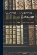 Cover-Bild zum Titel 'Savoir - Pouvoir - Vouloir' von 'Jean Thomas Edouard Jullien'