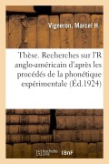 Cover-Bild zum Titel 'Thèse. Recherches Sur l'r Anglo-Américain d'Après Les Procédés de la Phonétique Expérimentale: Exercices Techniques Préparatoires, Indication de Procé' von 'Marcel H. Vigneron'
