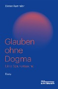 Cover-Bild zum Titel 'Glauben ohne Dogma' von 'Dieter Rammler'