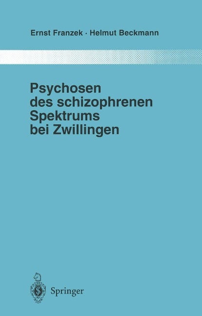 Psychosen des schizophrenen Spektrums bei Zwillingen - Ernst Franzek, Helmut Beckmann