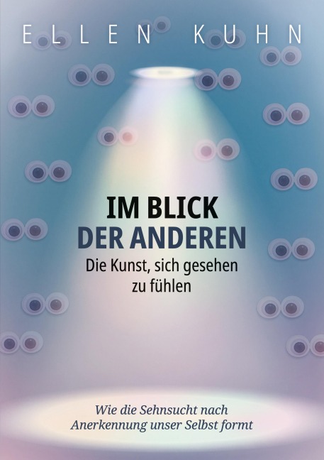 Im Blick der Anderen: Die Kunst, sich gesehen zu fühlen - Ellen Kuhn