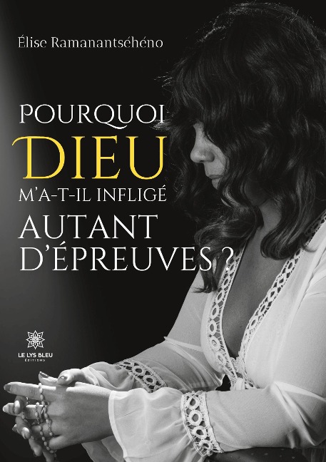 Pourquoi Dieu m'a-t-il infligé autant d'épreuves ? - Elise Ramanantséhéno
