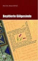 Beyitlerin Gölgesinde - Ahmet Sevgi