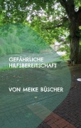 Cover-Bild zum Titel 'Gefährliche Hilfsbereitschaft' von 'Meike Büscher'