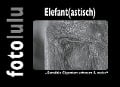 Cover-Bild zum Titel 'Elefant(astisch)' von 'Fotolulu'